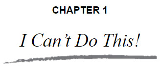 CHAPTER 1: I Can't Do This!